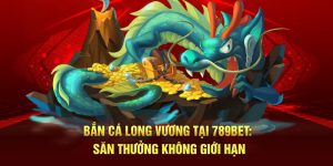 bắn cá long vương 789bet