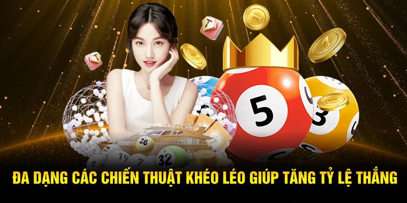 Đa dạng các chiến thuật khéo léo giúp tăng tỷ lệ thắng
