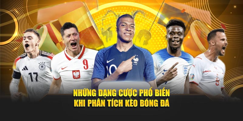 Những dạng cược phổ biến khi phân tích kèo bóng đá