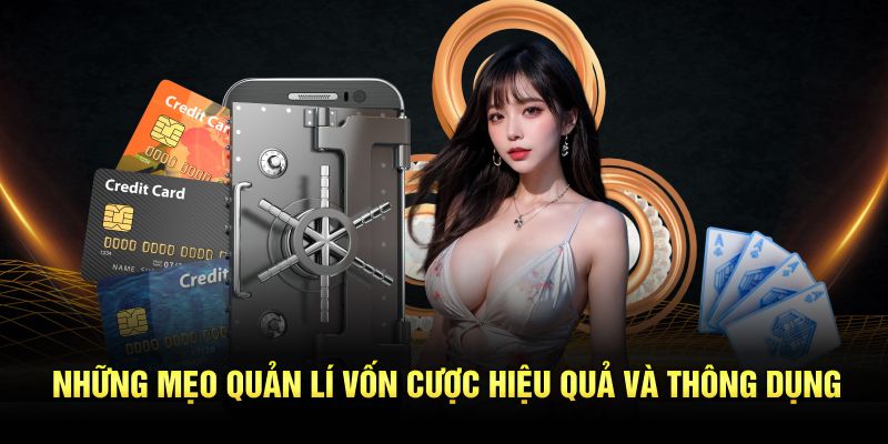 Những mẹo quản lí vốn cược hiệu quả và thông dụng